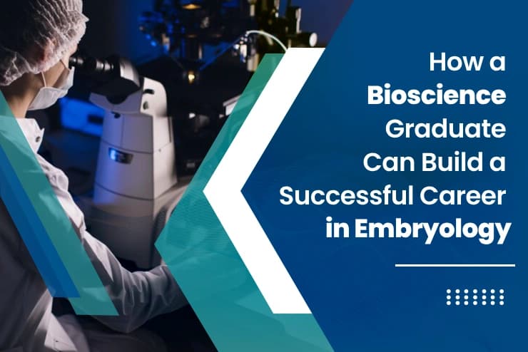 Embryology Career for Bioscience Graduates