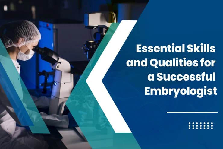 Essential Skills and Qualities for an Embryologist