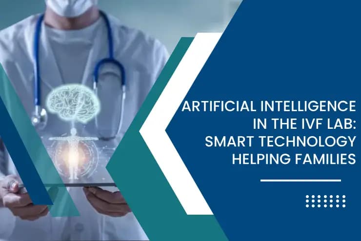 Artificial Intelligence in the IVF Lab: Smart Technology Helping Families